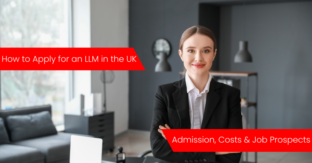 How to Apply for an LLM in the UK Admission, Costs & Job Prospects (1)